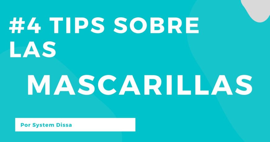 4-tips-sobre-las-mascarillas-systemdissa